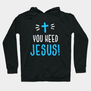 You Need Jesus Hoodie